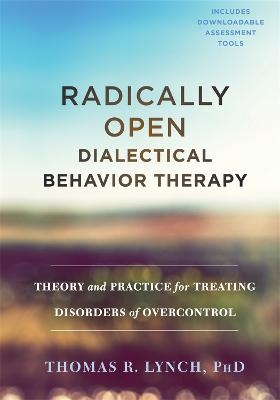 Radically Open Dialectical Behavior Therapy - Thomas R. Lynch