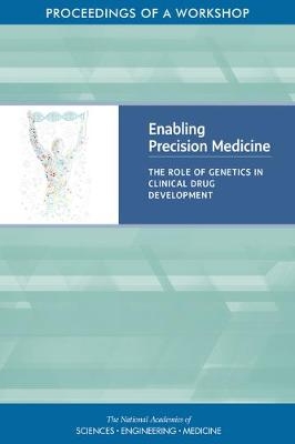 Enabling Precision Medicine - Engineering National Academies of Sciences  and Medicine,  Health and Medicine Division,  Board on Health Sciences Policy,  Roundtable on Genomics and Precision Health, Development Forum on Drug Discovery  and Translation