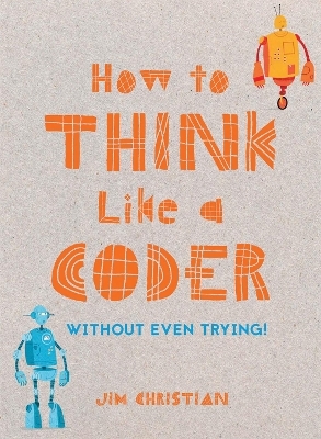 How to Think Like a Coder - Jim Christian