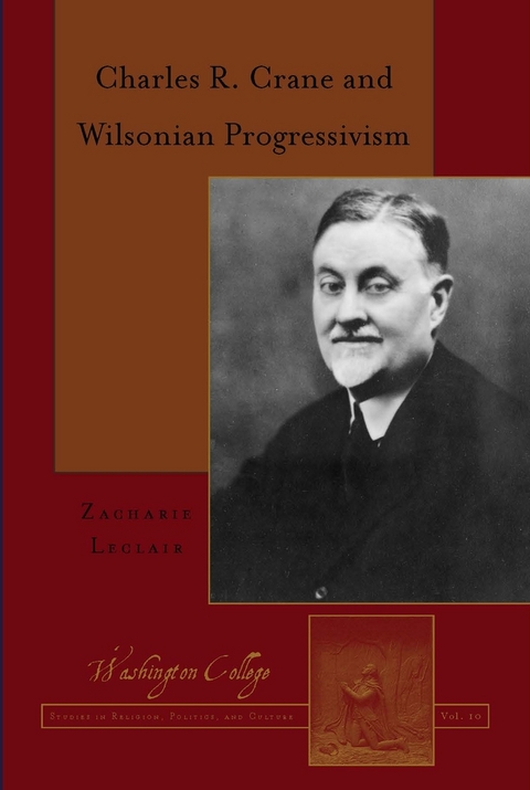 Charles R. Crane and Wilsonian Progressivism - Zacharie Leclair