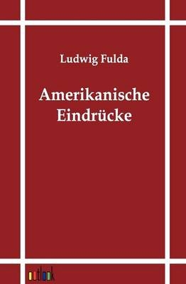 Amerikanische Eindrücke - Ludwig Fulda