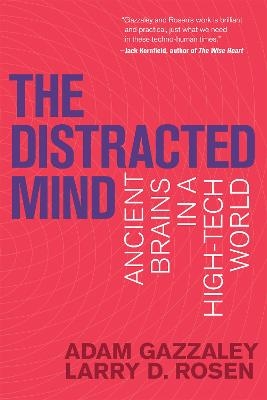 The Distracted Mind - Adam Gazzaley, Larry D. Rosen