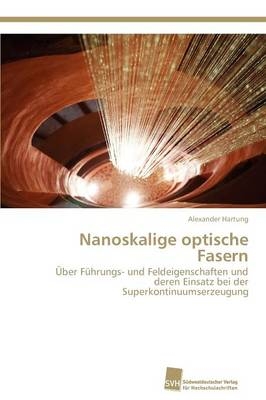 Nanoskalige optische Fasern - Alexander Hartung