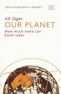 Our Planet – How much more can Earth take? - Jill Jäger