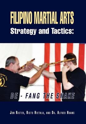 Filipino Martial Arts Strategy and Tactics - Jon Rister,  Risto Hietala with Dr Alfred Huang