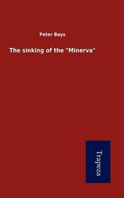 The Sinking of the "Minerva" - Peter Bays