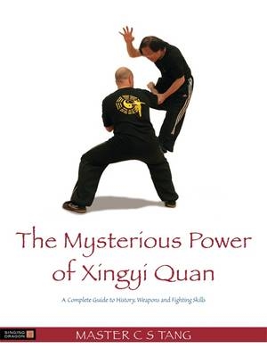 The Mysterious Power of Xingyi Quan - Master Tang Cheong Shing