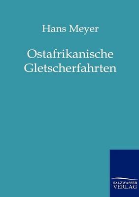 Ostafrikanische Gletscherfahrten - Hans Meyer