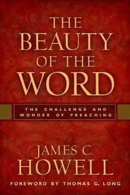 The Beauty of the Word - James C. Howell