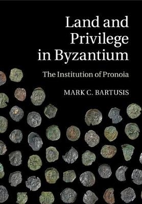 Land and Privilege in Byzantium - Mark C. Bartusis