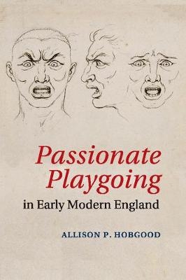 Passionate Playgoing in Early Modern England - Allison P. Hobgood