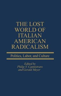 The Lost World of Italian American Radicalism - Gerald Meyer