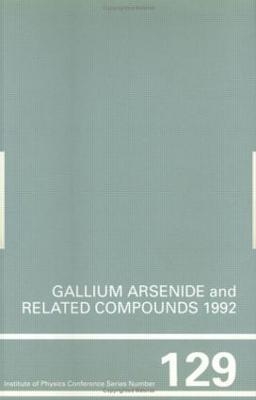 Gallium Arsenide and Related Compounds 1992, Proceedings of the 19th INT  Symposium, 28 September-2 October 1992, Karuizawa, Japan -  Ikegami