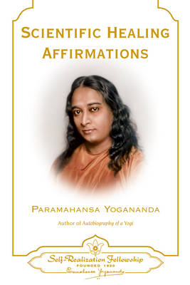 Scientific Healing Affirmations - Paramahansa Yogananda