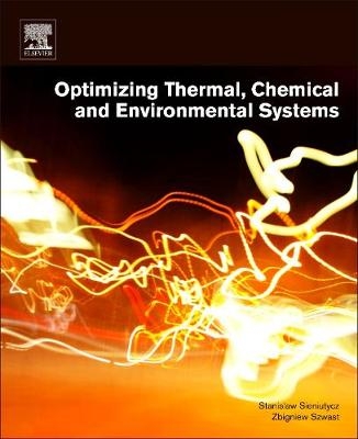 Optimizing Thermal, Chemical, and Environmental Systems - Stanislaw Sieniutycz, Zbigniew Szwast