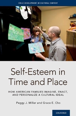 Self-Esteem in Time and Place - Peggy J. Miller, Grace E. Cho