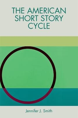 The American Short Story Cycle - Jennifer J. Smith