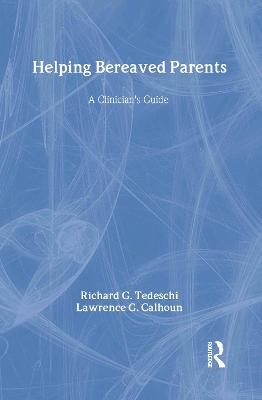 Helping Bereaved Parents - Richard G. Tedeschi, Lawrence G. Calhoun