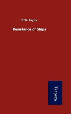 Resistance of Ships - D W Taylor