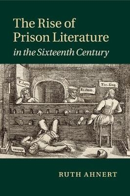 The Rise of Prison Literature in the Sixteenth Century - Ruth Ahnert