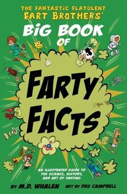 The Fantastic Flatulent Fart Brothers' Big Book of Farty Facts - M. D. Whalen
