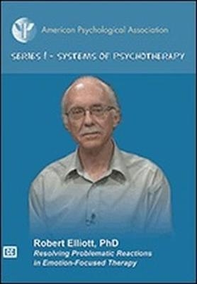Resolving Problematic Reactions in Emotion-Focused Therapy - Robert Elliott