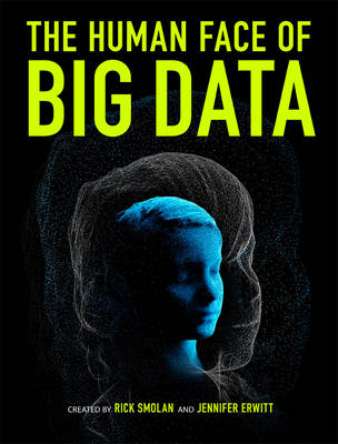 Human Face of Big Data - Rick Smolan, Jennifer Erwitt