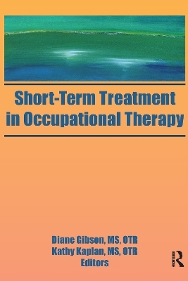 Short-Term Treatment in Occupational Therapy - Kathy Kaplan, Diane Gibson