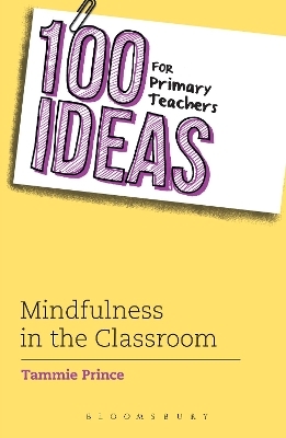 100 Ideas for Primary Teachers: Mindfulness in the Classroom - Tammie Prince