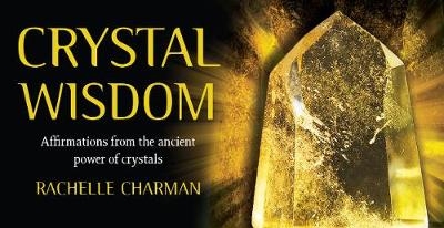 Crystal Wisdom - Rachelle Charman