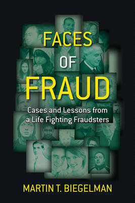 Faces of Fraud: Cases and Lessons from a Life Fighting Fraudsters - MT Biegelman