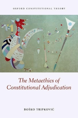 The Metaethics of Constitutional Adjudication - BOSKO TRIPKOVIC