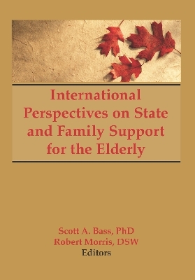 International Perspectives on State and Family Support for the Elderly - Scott Bass, Jill Norton, Robert Morris *Deceased*