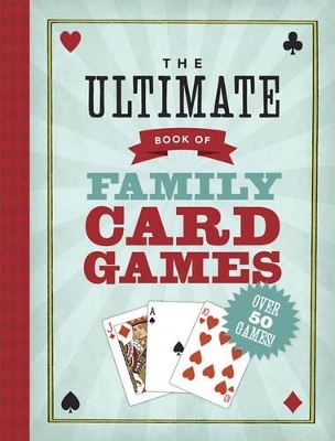 The Ultimate Book of Family Card Games - Oliver Ho