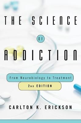 The Science of Addiction - Carlton K. Erickson