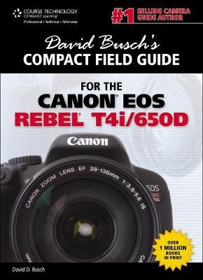 David Busch's Compact Field Guide for the Canon EOS Rebel T4i/650D - David Busch