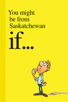 You Might Be from Saskatchewan If . . . - Carson Demmans