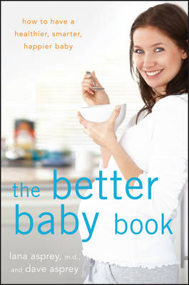 The Better Baby Book - Lana Asprey, David P. Asprey