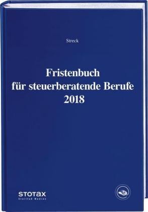 Fristenbuch für steuerberatende Berufe 2018 - Michael Streck, Heinz-Willi Dr. Kamps