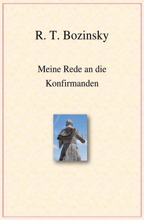 Meine Rede an die Konfirmanden - R. T. Bozinsky