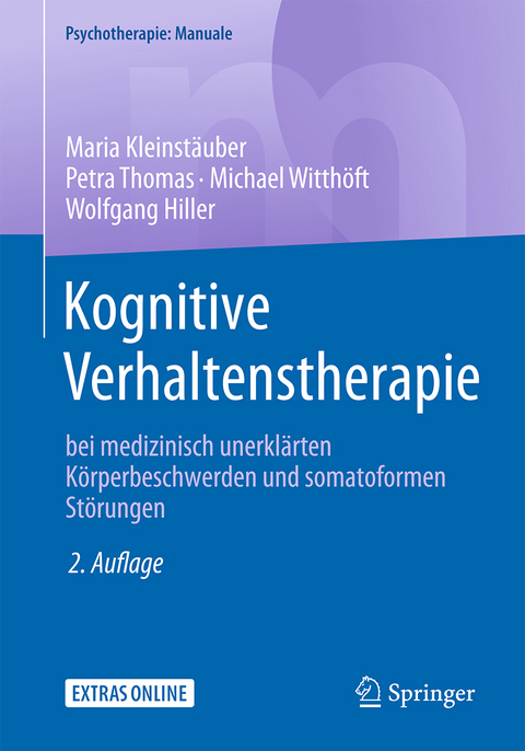 Kognitive Verhaltenstherapie bei medizinisch unerklärten Körperbeschwerden und somatoformen Störungen - Maria Kleinstäuber, Petra Thomas, Michael Witthöft, Wolfgang Hiller