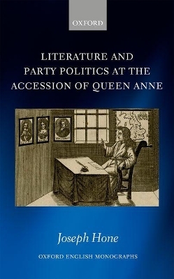 Literature and Party Politics at the Accession of Queen Anne - Joseph Hone