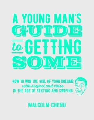 A Young Man's Guide to Getting Some - Malcolm Chenu