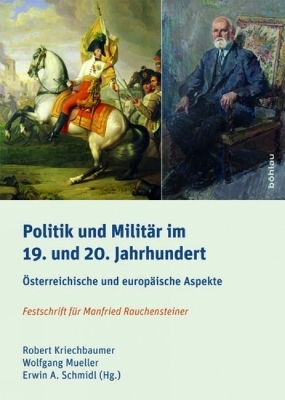 Politik und Militär im 19. und 20. Jahrhundert - Robert Kriechbaumer; Wolfgang Mueller; Erwin A. Schmidl