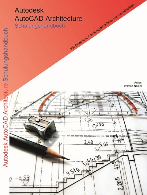 Autodesk AutoCAD Architecture Schulungshandbuch - Wilfried Nelkel