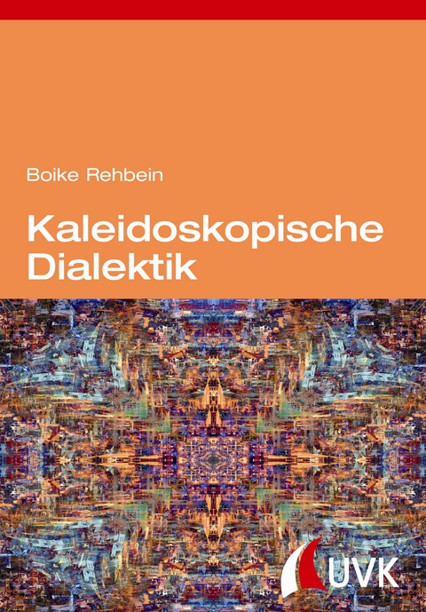Kaleidoskopische Dialektik - Boike Rehbein