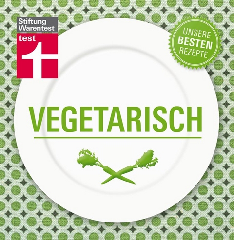 Vegetarisch - Unsere besten Rezepte - 