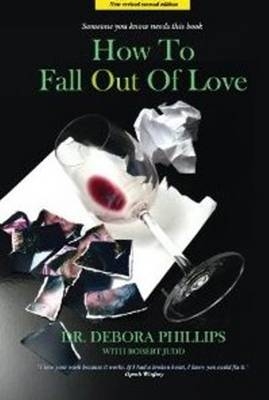 How to Fall Out of Love - 2nd Edition - Debora Phillips