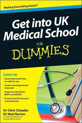 Get into UK Medical School For Dummies - Chris Chopdar, Neel Burton