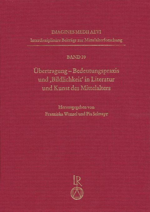 Übertragung. Bedeutungspraxis und ‚Bildlichkeit‘ in Literatur und Kunst des Mittelalters - 